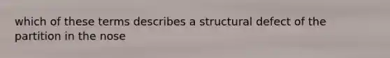 which of these terms describes a structural defect of the partition in the nose