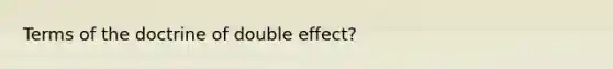 Terms of the doctrine of double effect?