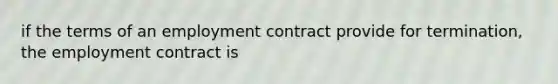 if the terms of an employment contract provide for termination, the employment contract is