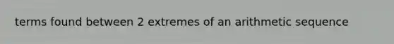 terms found between 2 extremes of an arithmetic sequence