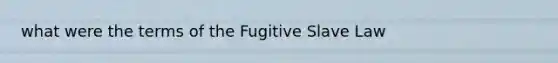 what were the terms of the Fugitive Slave Law