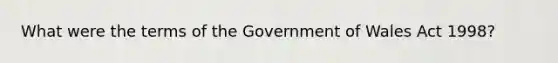 What were the terms of the Government of Wales Act 1998?