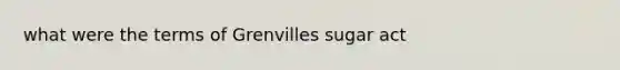 what were the terms of Grenvilles sugar act