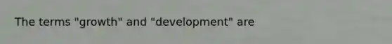 The terms "growth" and "development" are