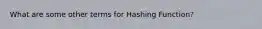 What are some other terms for Hashing Function?