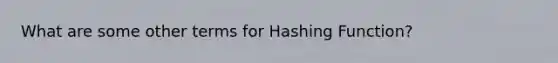 What are some other terms for Hashing Function?