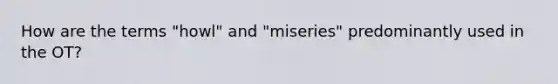 How are the terms "howl" and "miseries" predominantly used in the OT?