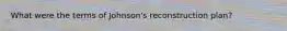 What were the terms of Johnson's reconstruction plan?