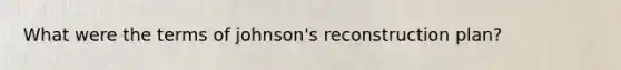 What were the terms of johnson's reconstruction plan?