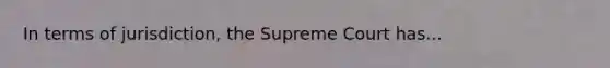 In terms of jurisdiction, the Supreme Court has...