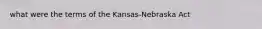 what were the terms of the Kansas-Nebraska Act