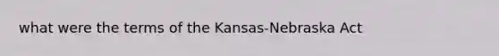 what were the terms of the Kansas-Nebraska Act