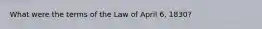 What were the terms of the Law of April 6, 1830?