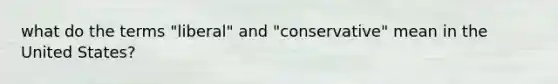 what do the terms "liberal" and "conservative" mean in the United States?