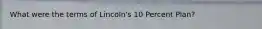 What were the terms of Lincoln's 10 Percent Plan?