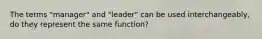 The terms "manager" and "leader" can be used interchangeably, do they represent the same function?