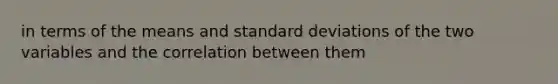 in terms of the means and standard deviations of the two variables and the correlation between them