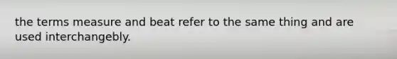 the terms measure and beat refer to the same thing and are used interchangebly.