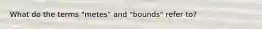 What do the terms "metes" and "bounds" refer to?