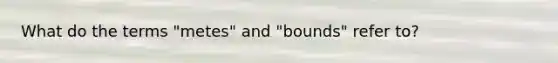 What do the terms "metes" and "bounds" refer to?