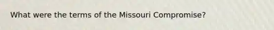 What were the terms of the Missouri Compromise?