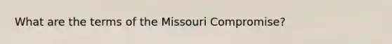 What are the terms of the Missouri Compromise?