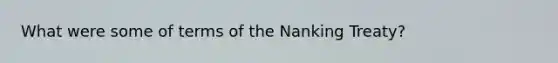 What were some of terms of the Nanking Treaty?