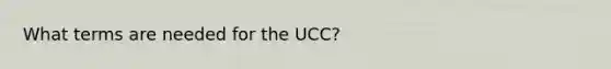 What terms are needed for the UCC?