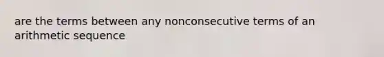 are the terms between any nonconsecutive terms of an arithmetic sequence