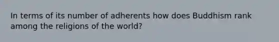 In terms of its number of adherents how does Buddhism rank among the religions of the world?