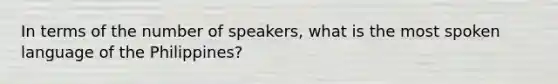 In terms of the number of speakers, what is the most spoken language of the Philippines?