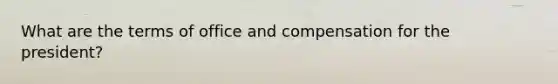 What are the terms of office and compensation for the president?