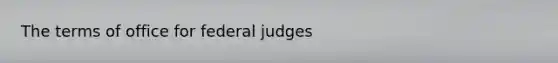 The terms of office for federal judges