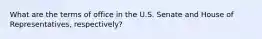 What are the terms of office in the U.S. Senate and House of Representatives, respectively?