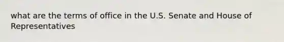 what are the terms of office in the U.S. Senate and House of Representatives