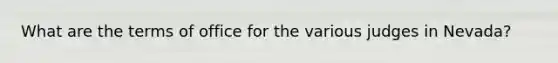 What are the terms of office for the various judges in Nevada?