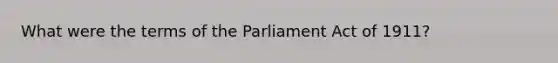 What were the terms of the Parliament Act of 1911?