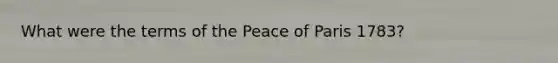 What were the terms of the Peace of Paris 1783?