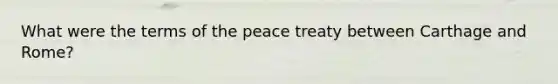 What were the terms of the peace treaty between Carthage and Rome?