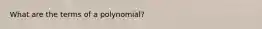 What are the terms of a polynomial?