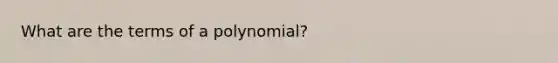 What are the terms of a polynomial?