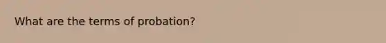 What are the terms of probation?