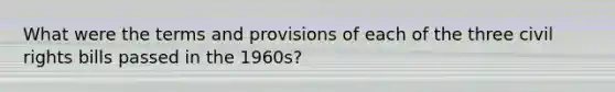 What were the terms and provisions of each of the three civil rights bills passed in the 1960s?