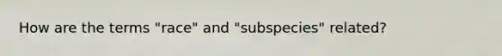 How are the terms "race" and "subspecies" related?