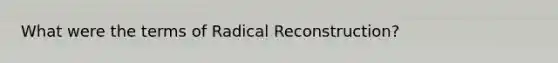 What were the terms of Radical Reconstruction?