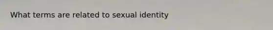 What terms are related to sexual identity