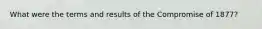 What were the terms and results of the Compromise of 1877?