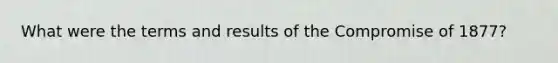 What were the terms and results of the Compromise of 1877?