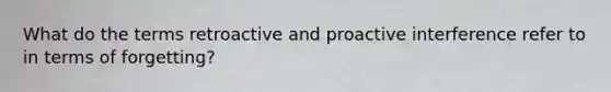 What do the terms retroactive and proactive interference refer to in terms of forgetting?