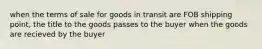 when the terms of sale for goods in transit are FOB shipping point, the title to the goods passes to the buyer when the goods are recieved by the buyer